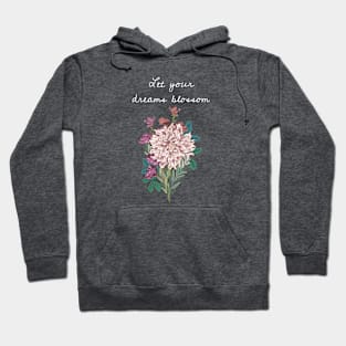 Let Your Dreams Blossom Floral Flower Inspirational Gift Hoodie